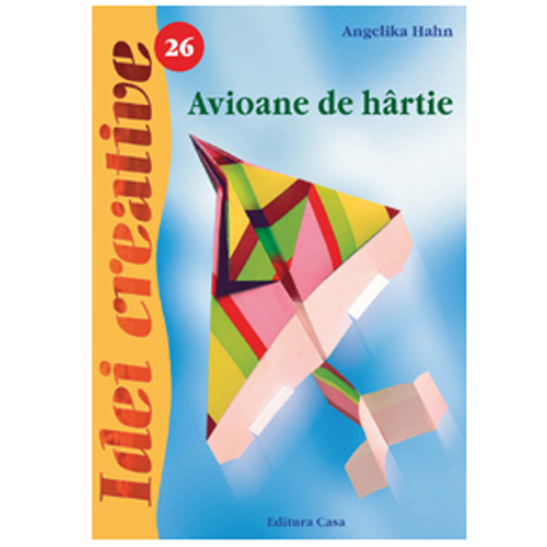 Avioane de Hartie - Editia a II-a - Idei Creative 26
